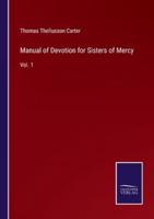 Manual of Devotion for Sisters of Mercy:Vol. 1