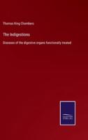 The Indigestions:Diseases of the digestive organs functionally treated