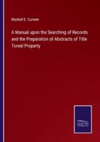 A Manual upon the Searching of Records and the Preparation of Abstracts of Title Toreal Property