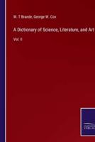 A Dictionary of Science, Literature, and Art