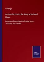 An Introduction to the Study of National Music:Comprising Researches into Popular Songs, Traditions, and Customs