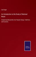An Introduction to the Study of National Music:Comprising Researches into Popular Songs, Traditions, and Customs