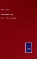 Child-Life in Italy:A Story of six Years Abroad