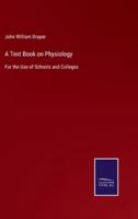 A Text Book on Physiology:For the Use of Schools and Colleges