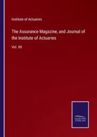 The Assurance Magazine, and Journal of the Institute of Actuaries:Vol. XII
