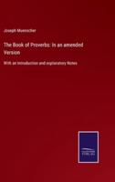 The Book of Proverbs: In an amended Version:With an Introduction and explanatory Notes