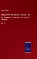 The constitutional History of England: From the Accession of Henry VII. to the Death of George II.:Vol. III