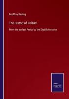 The History of Ireland:From the earliest Period to the English Invasion