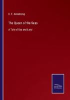 The Queen of the Seas:A Tale of Sea and Land