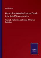 History of the Methodist Episcopal Church in the United States of America:Volume 2: The Planting and Training of American Methodism
