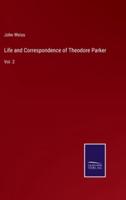 Life and Correspondence of Theodore Parker:Vol. 2