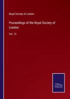 Proceedings of the Royal Society of London:Vol. 13