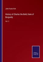 History of Charles the Bold, Duke of Burgundy:Vol. 2
