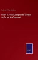 History of Jewish Coinage and of Money in the Old and New Testament