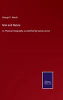 Man and Nature:or, Physical Geography as modified by human action