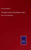 The Eastern shores of the Adriatic in 1863:With a Visit to Montenegro
