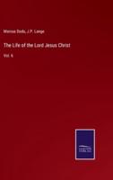 The Life of the Lord Jesus Christ:Vol. 6