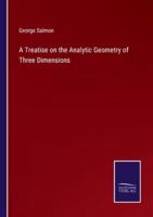 A Treatise on the Analytic Geometry of Three Dimensions