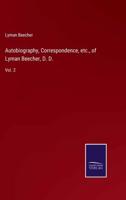 Autobiography, Correspondence, etc., of Lyman Beecher, D. D.:Vol. 2