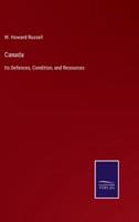 Canada:Its Defences, Condition, and Resources