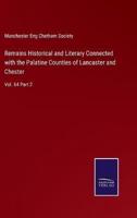 Remains Historical and Literary Connected with the Palatine Counties of Lancaster and Chester:Vol. 64 Part 2