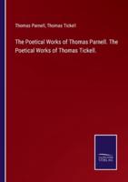 The Poetical Works of Thomas Parnell. The Poetical Works of Thomas Tickell.