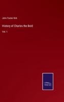 History of Charles the Bold:Vol. 1