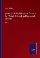 Introduction to the Literature of Europe, in the Fifteenth, Sixteenth, and Seventeenth Centuries:Vol. 2