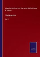 The Federalist:Vol. 1