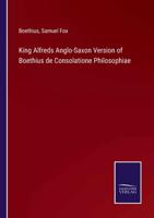 King Alfreds Anglo-Saxon Version of Boethius de Consolatione Philosophiae