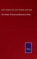 The Pioneer of American Missions in China