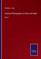 Practical Photography on Glass and Paper:Part 2