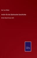 Archiv für die Sächsische Geschichte:Dritter Band Erstes Heft