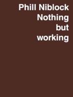 Phill Niblock - Nothing but Working - A Retrospective