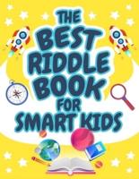 The Best Riddle Book for Smart Kids: Brain Teasers that Kids and Family will Enjoy! Perfect Riddles Book for Kids, Boys and Girls Ages 9-12