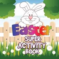 Easter Super Activity Book : Fun Activities for Kids Ages 2-5, Easter Gift, Activity Book for Toddlers, Easter Symbols, Preschool Kindergarten Activities, Coloring by numbers, Trace and Color, Mazes, Find Differences, Match shadows, Connect the dots, Coun