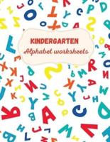 Kindergarten Alphabet Worksheets: Activity For Kindergarten Kids Ι Fun and Easy way to learn Letters Ι Practice pen control Ι Trace and Write Letters Ι Learn, Trace & Practice for Pre K, Kindergarten, Homeschool Ι Learning materials for educators