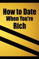 How to Date When You're Rich