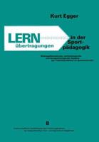 Lernubertragungen in Der Sportpadagogik: Bildungstheoretische, Methodologische Und Lernpsychologische Aspekte Des Transfer Problems Im Sportunterricht