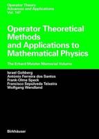 Operator Theoretical Methods and Applications to Mathematical Physics