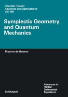Symplectic Geometry and Quantum Mechanics. Advances in Partial Differential Equations