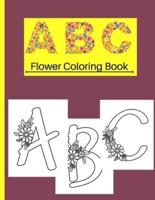 ABC Flower Coloring Book: ABC Flower Coloring Book for Kids Ages 2-4, 4-8, 8-12/Educational Coloring Book For Kids
