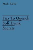 Fizz To Quench Soft Drink Secrets
