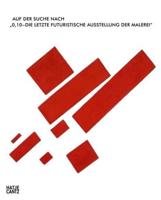 Auf Der Suche Nach"0,10 - Die Letzte Futuristische Ausstellung Der Malerei" (German Edition)