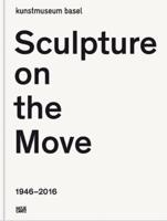 Sculpture on the Move, 1946-2016