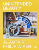 Alastair Philip Wiper - Unintended Beauty
