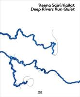 Reena Saini Kallat - Deep Rivers Run Quiet