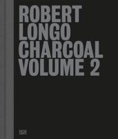 Robert Longo: Charcoal Volume 2