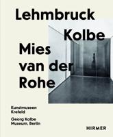 Lehmbruck, Kolbe, Mies Van Der Rohe
