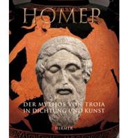 Homer - Der Mythos Von Troja in Dichtung Und Kunst